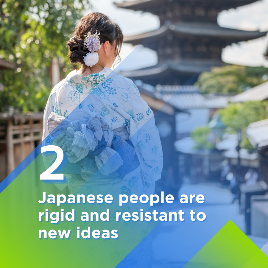 Japanese people are rigid and resistant to new ideas